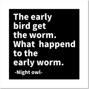 The early bird get the worm. What  happend to the early worm. Posters and Art